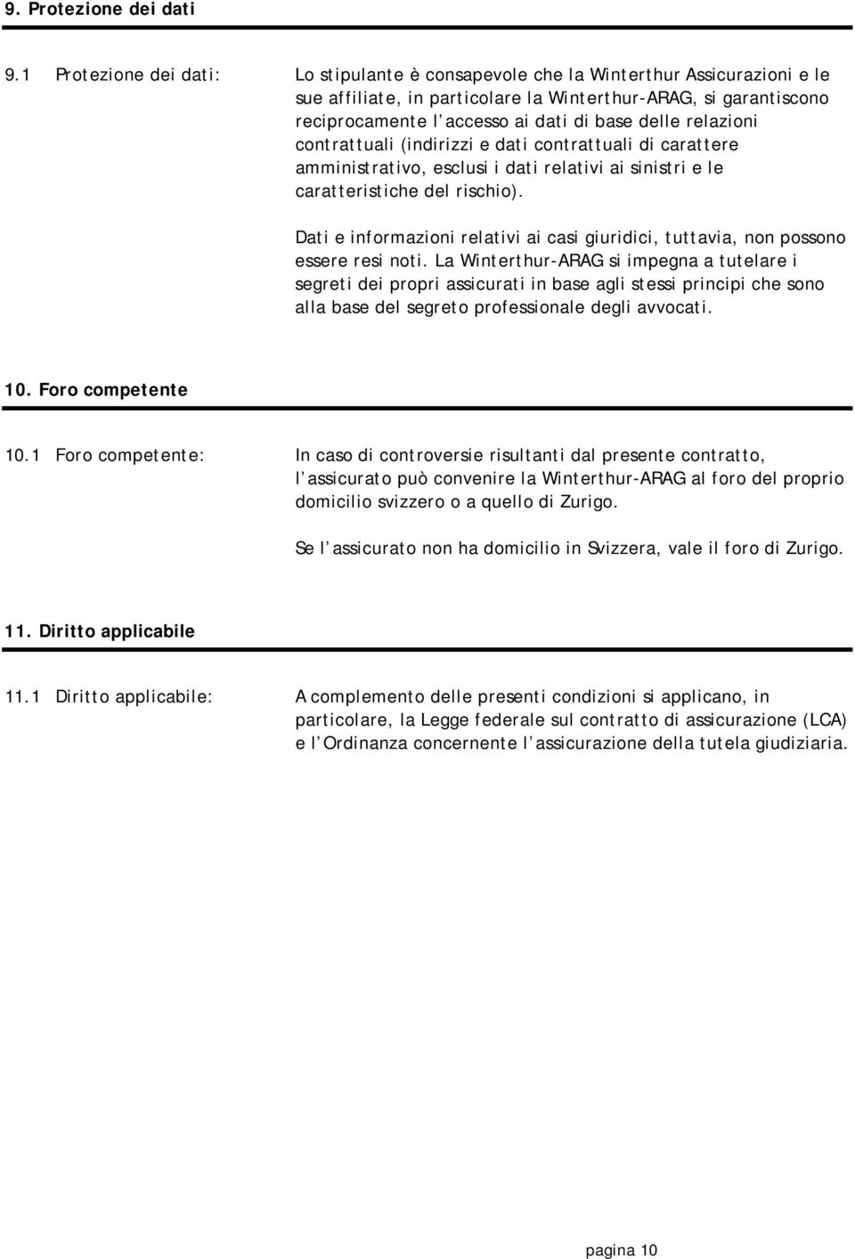 delle relazioni contrattuali (indirizzi e dati contrattuali di carattere amministrativo, esclusi i dati relativi ai sinistri e le caratteristiche del rischio).