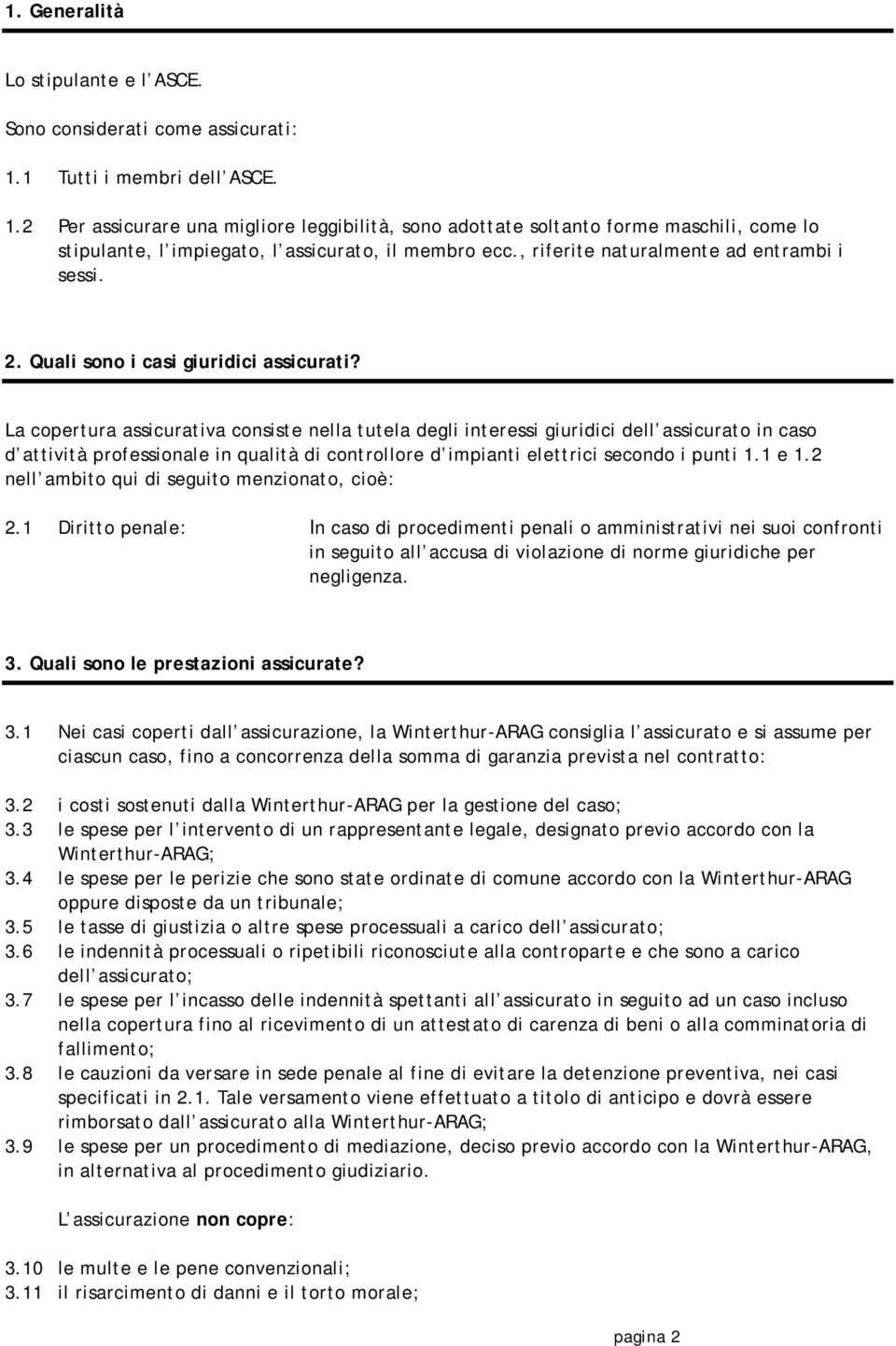 , riferite naturalmente ad entrambi i sessi. 2. Quali sono i casi giuridici assicurati?