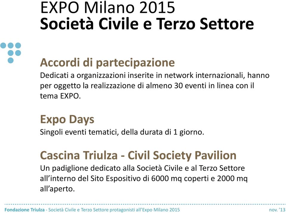 Expo Days Singoli eventi tematici, della durata di 1 giorno.