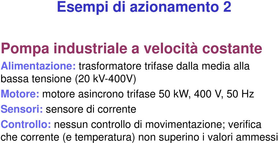 asincrono trifase 50 kw, 400 V, 50 Hz Sensori: sensore di corrente Controllo: nessun