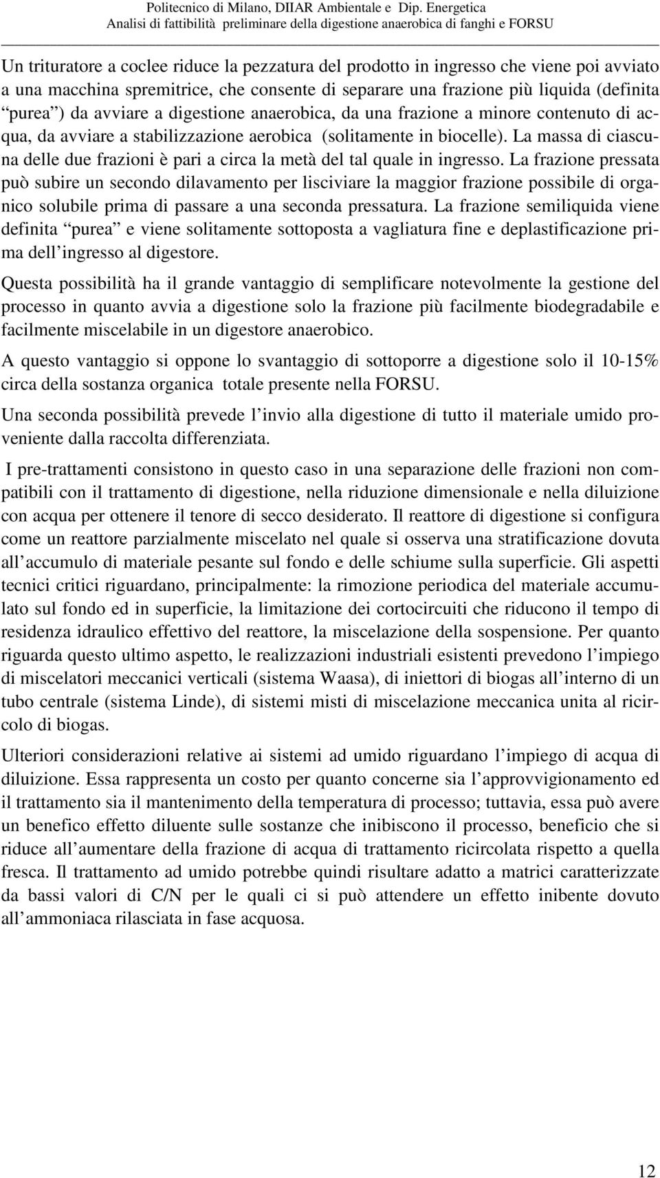 La massa di ciascuna delle due frazioni è pari a circa la metà del tal quale in ingresso.