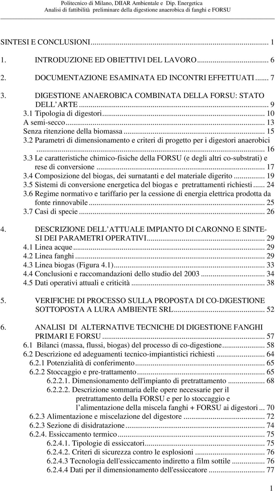 3 Le caratteristiche chimico-fisiche della FORSU (e degli altri co-substrati) e rese di conversione... 17 3.4 Composizione del biogas, dei surnatanti e del materiale digerito... 19 3.