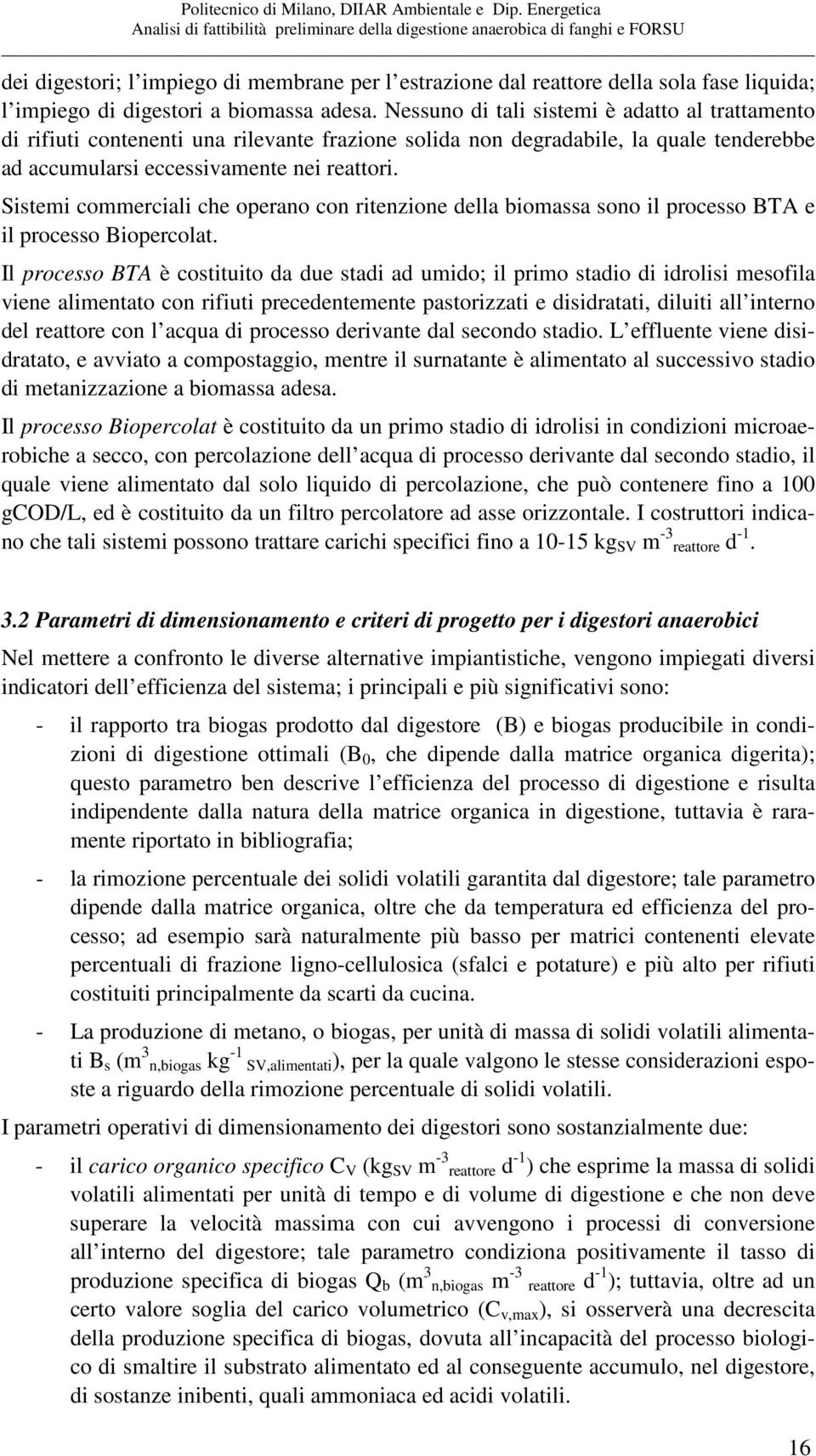 Sistemi commerciali che operano con ritenzione della biomassa sono il processo BTA e il processo Biopercolat.