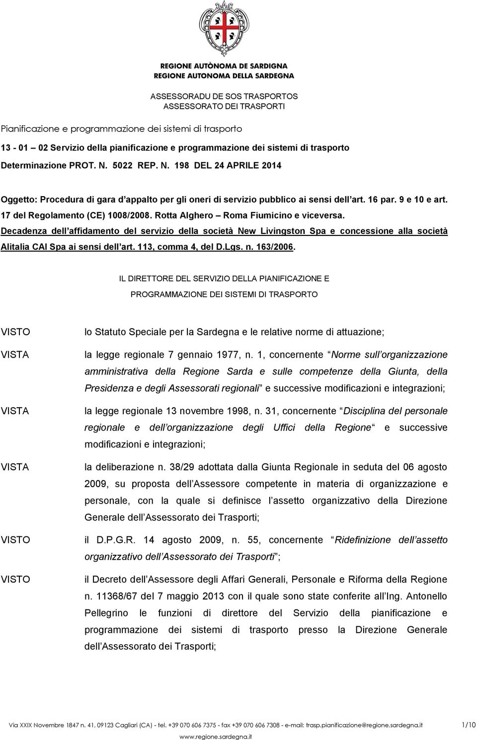 Rotta Alghero Roma Fiumicino e viceversa. Decadenza dell affidamento del servizio della società New Livingston Spa e concessione alla società Alitalia CAI Spa ai sensi dell art. 113, comma 4, del D.