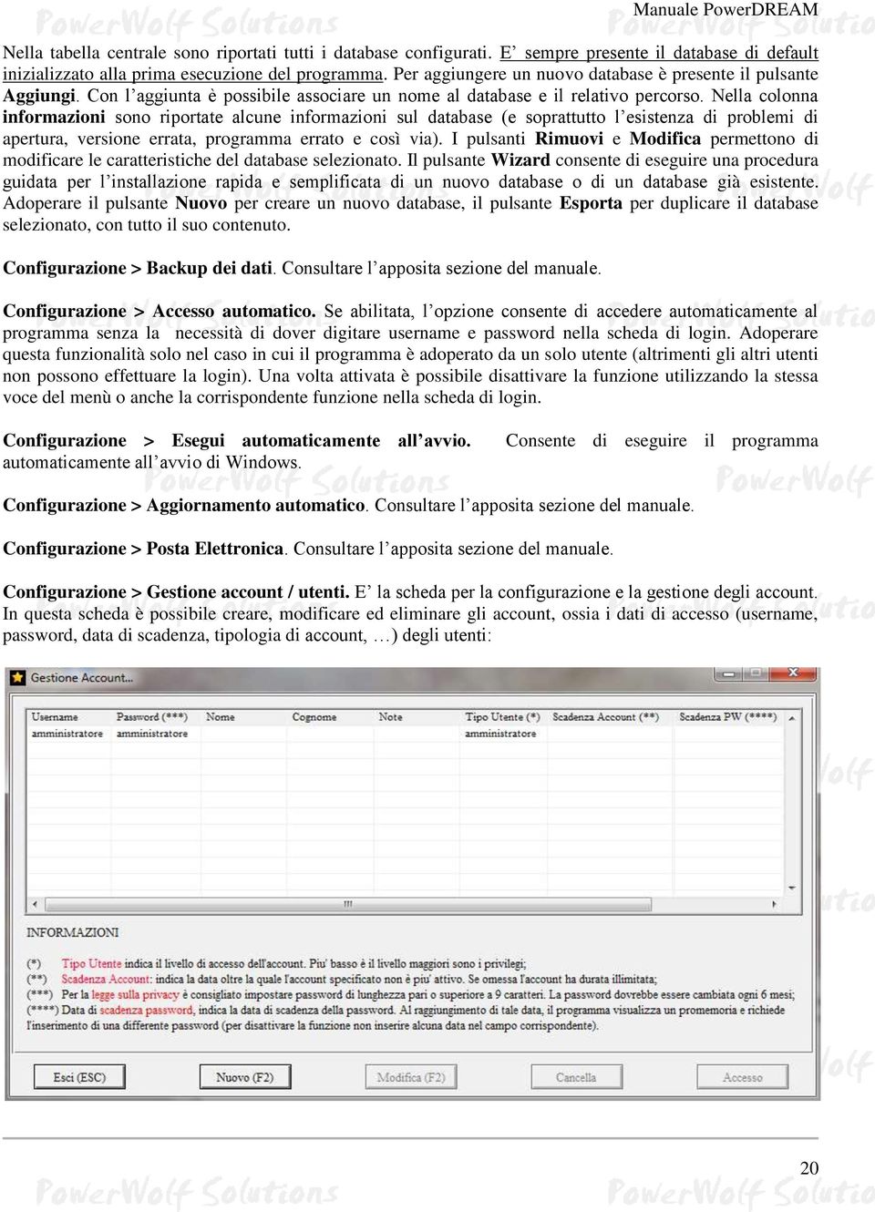 Nella colonna informazioni sono riportate alcune informazioni sul database (e soprattutto l esistenza di problemi di apertura, versione errata, programma errato e così via).