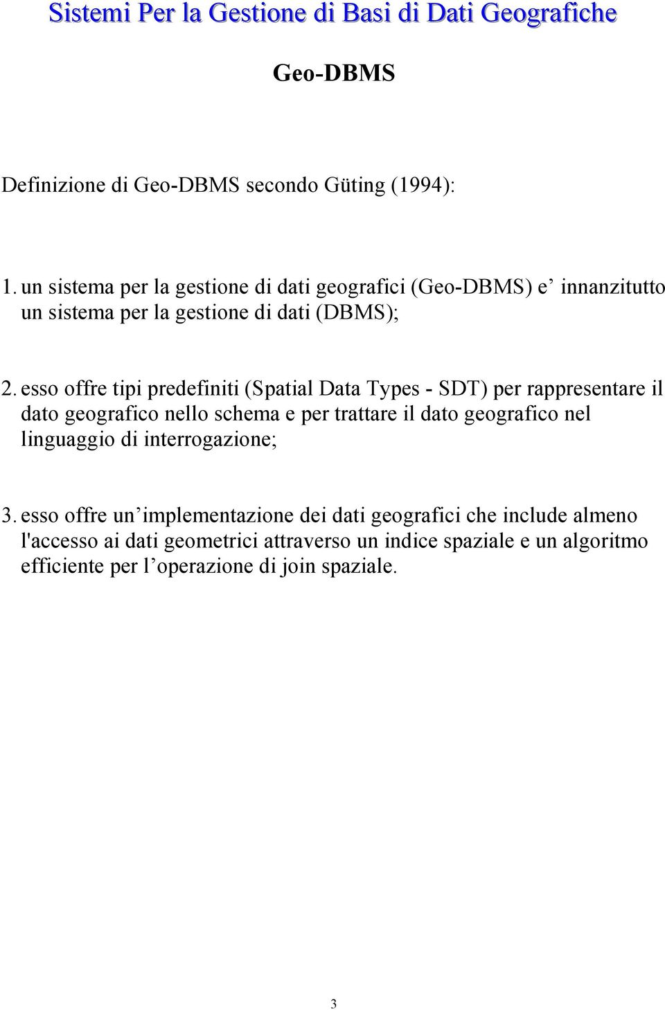 esso offre tipi predefiniti (Spatial Data Types - SDT) per rappresentare il dato geografico nello schema e per trattare il dato geografico nel