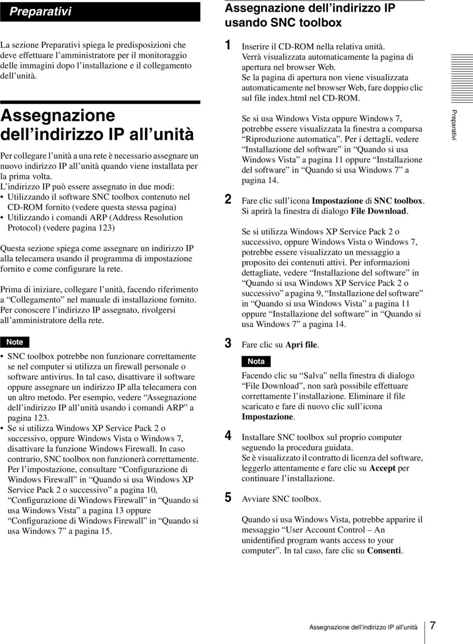 Assegnazione dell indirizzo IP all unità Per collegare l unità a una rete è necessario assegnare un nuovo indirizzo IP all unità quando viene installata per la prima volta.