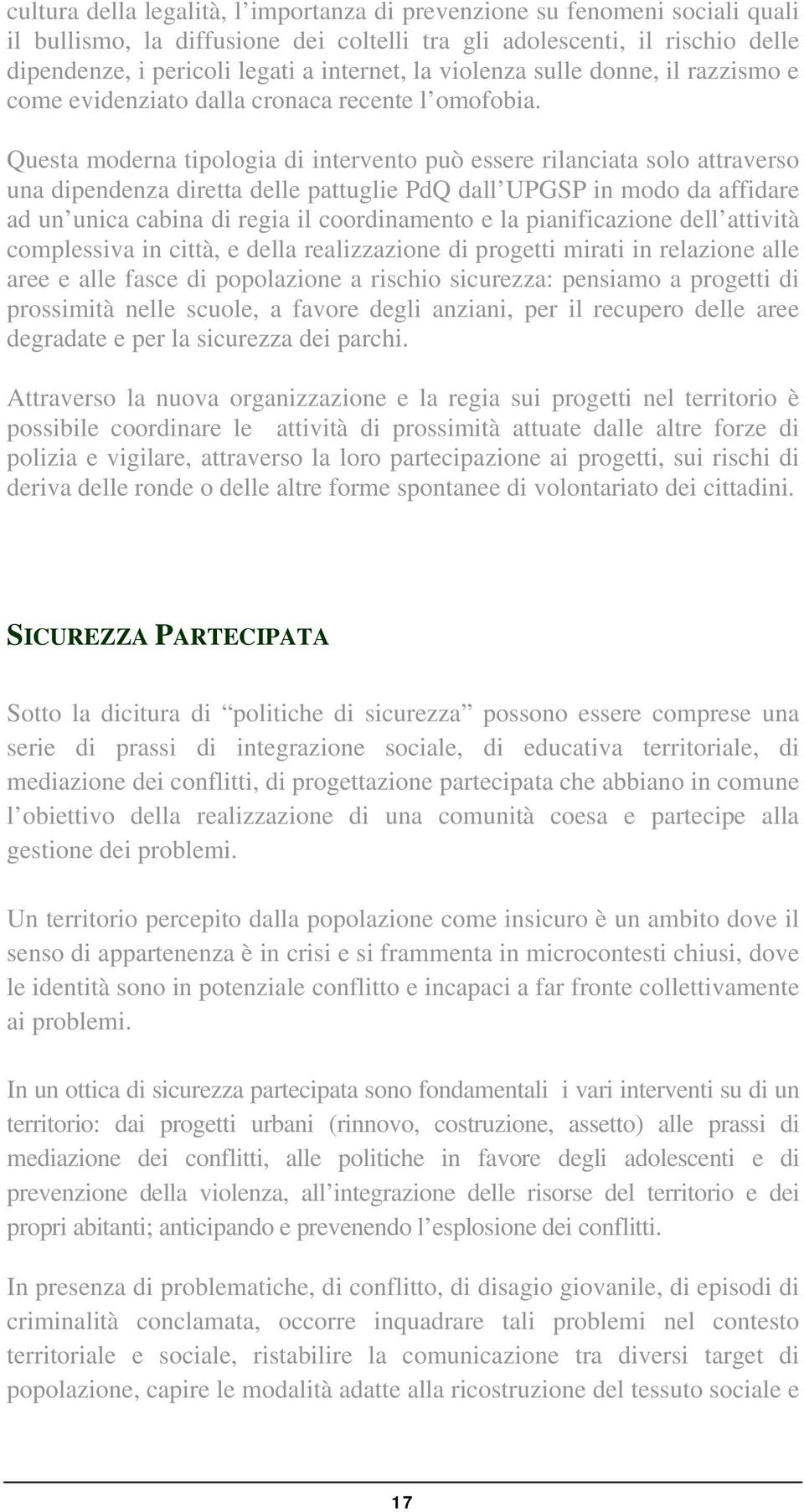 Questa moderna tipologia di intervento può essere rilanciata solo attraverso una dipendenza diretta delle pattuglie PdQ dall UPGSP in modo da affidare ad un unica cabina di regia il coordinamento e