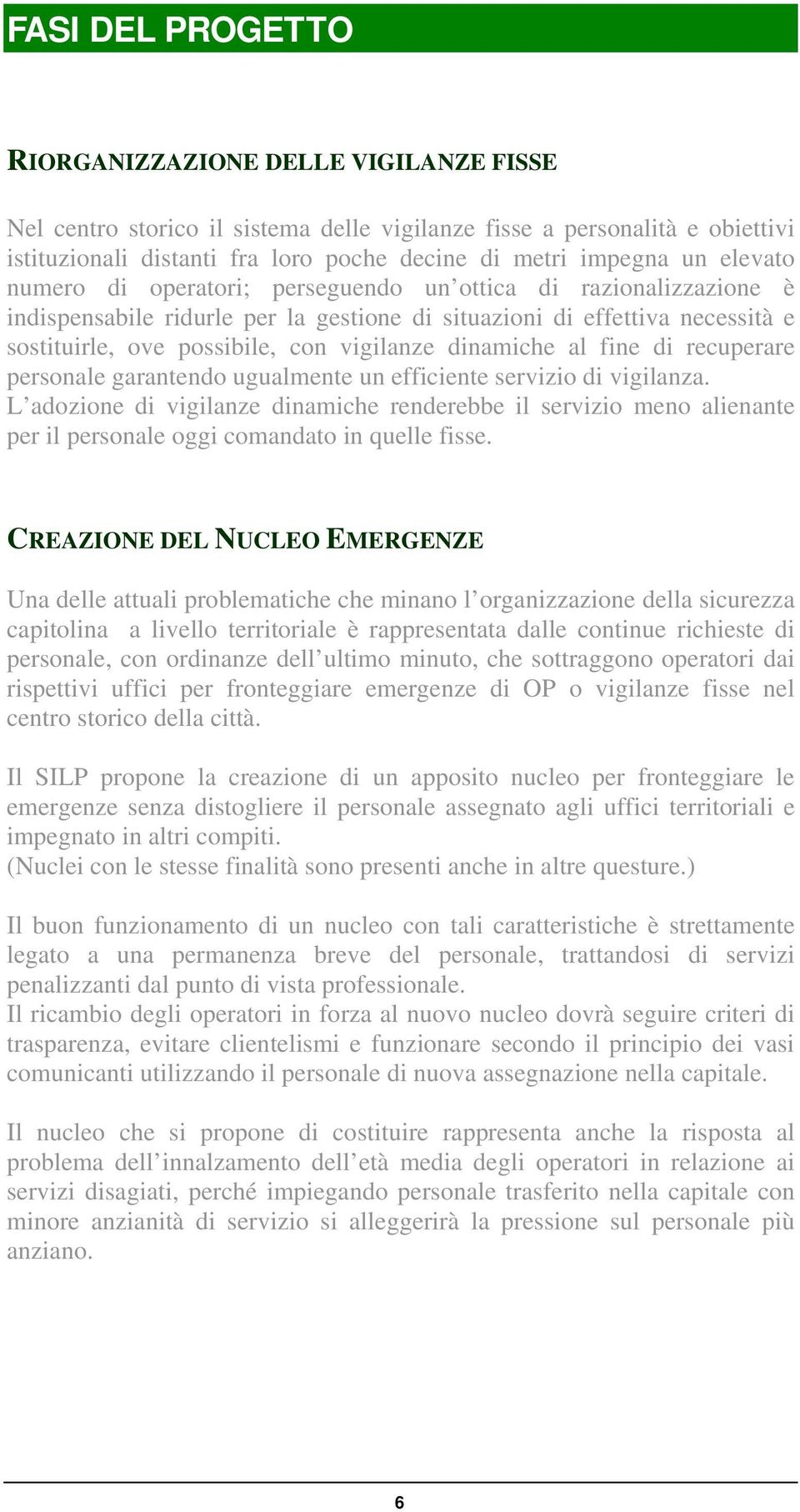 dinamiche al fine di recuperare personale garantendo ugualmente un efficiente servizio di vigilanza.