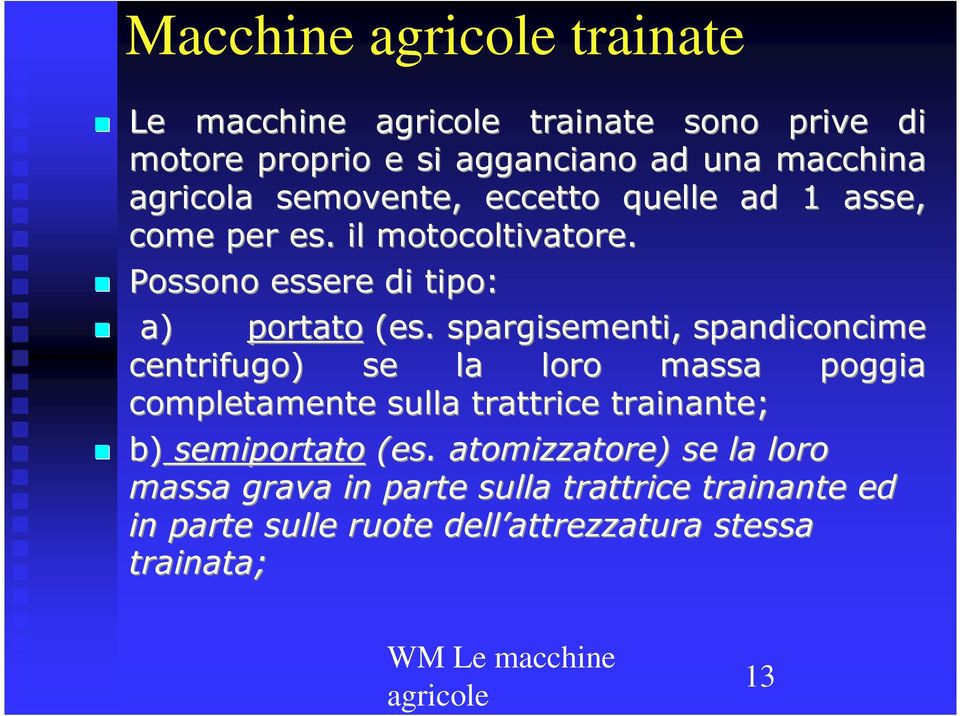 spargisementi,, spandiconcime centrifugo) se la loro massa poggia completamente sulla trattrice trainante; b)