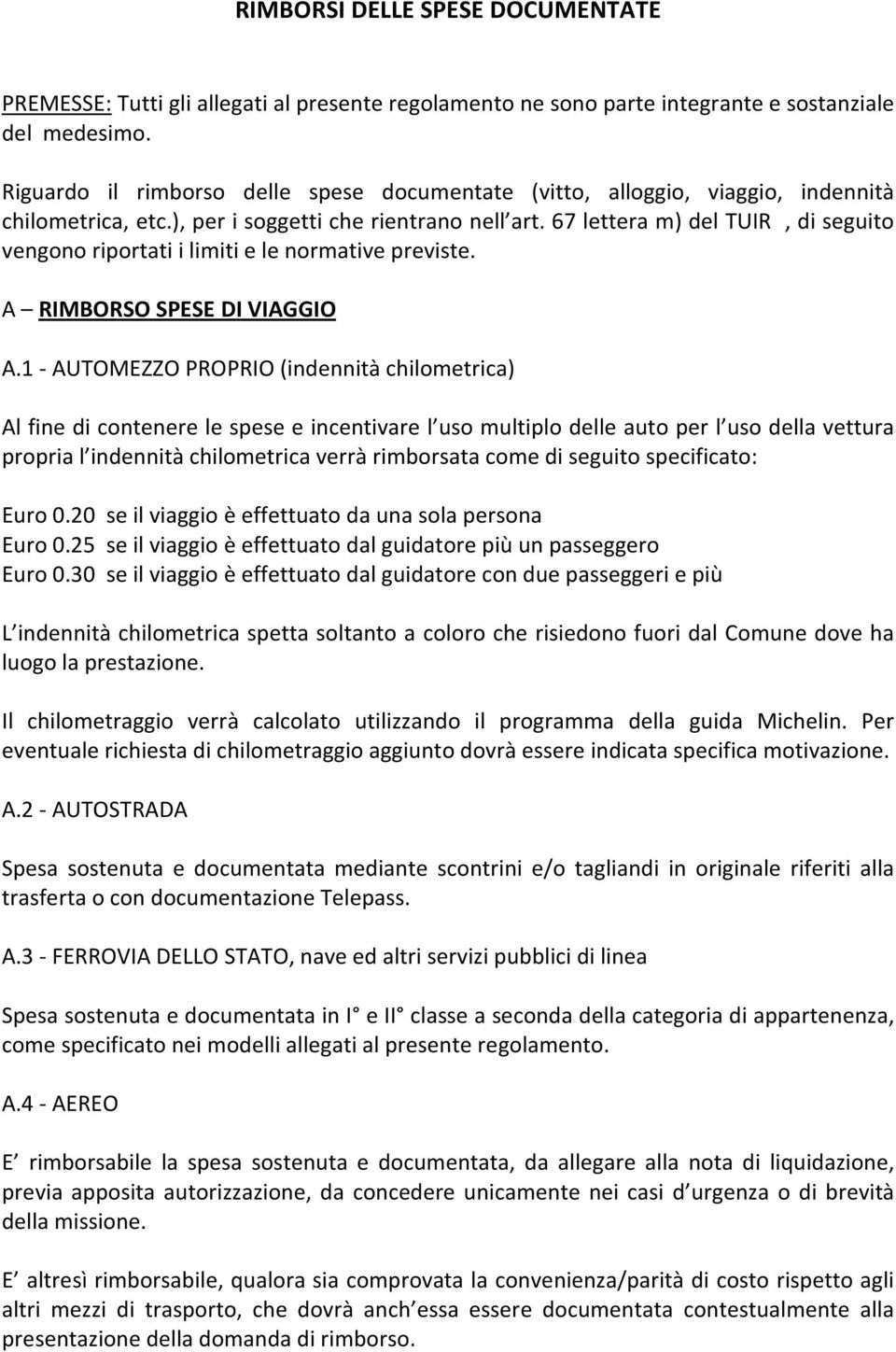 67 lettera m) del TUIR, di seguito vengono riportati i limiti e le normative previste. A RIMBORSO SPESE DI VIAGGIO A.