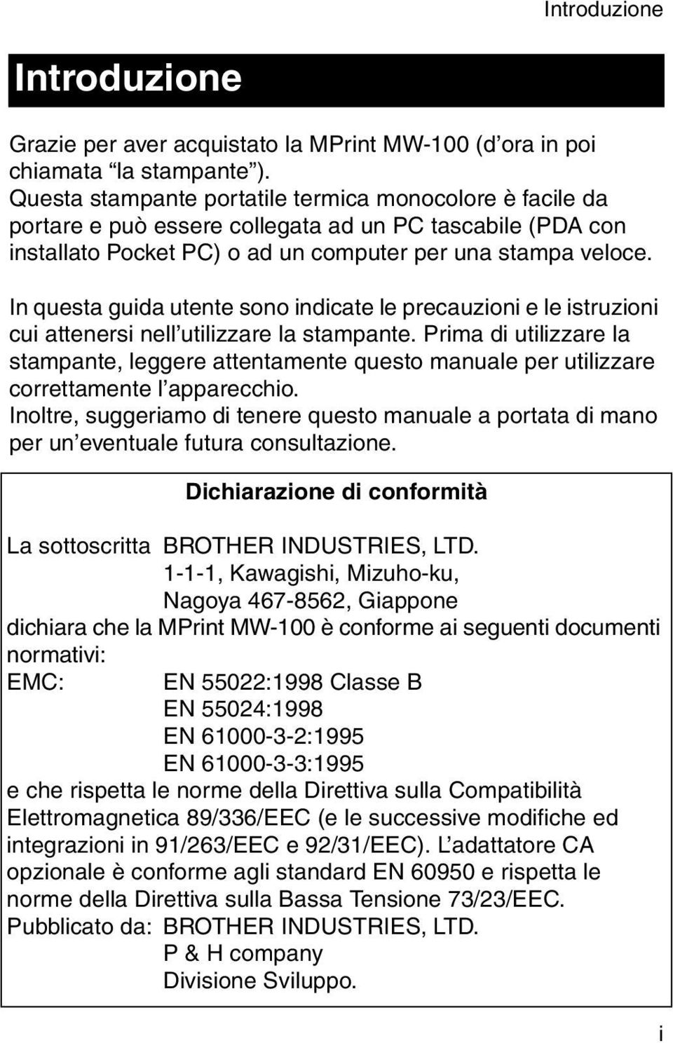 In questa guida utente sono indicate le precauzioni e le istruzioni cui attenersi nell utilizzare la stampante.