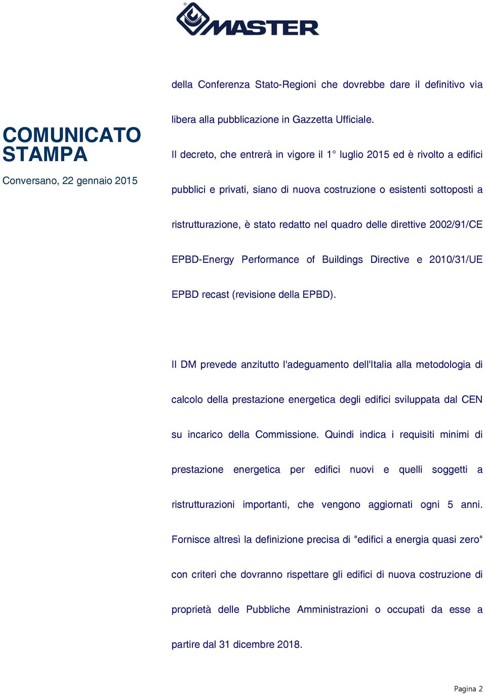 direttive 2002/91/CE EPBD-Energy Performance of Buildings Directive e 2010/31/UE EPBD recast (revisione della EPBD).