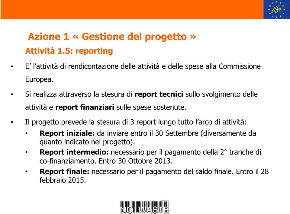 Il prgett prevede la stesura di 3 reprt lung tutt l arc di attività: Reprt iniziale: da inviare entr il 30 Settembre (diversamente da quant indicat