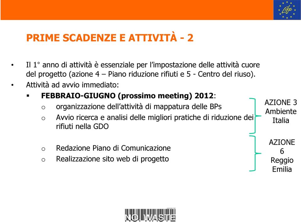 Attività ad avvi immediat: FEBBRAIO-GIUGNO (prssim meeting) 2012: rganizzazine dell attività di mappatura delle BPs