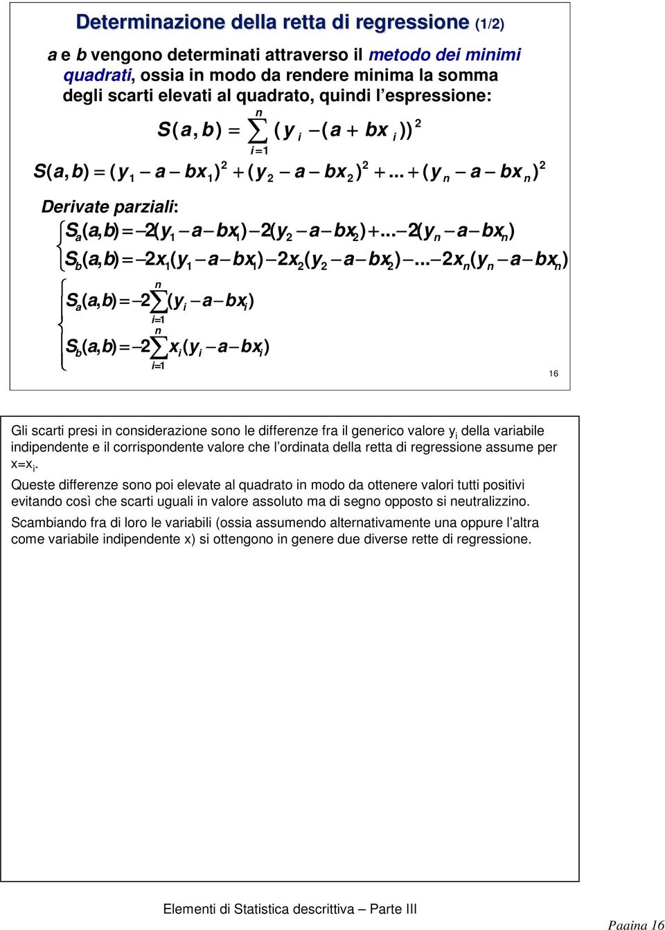 .. ( a b ) Sa ( a, b) ( a b ) Sb ( a, b) ( a b ) 6 Gl scart pres cosderazoe soo le dffereze fra l geerco valore della varable dpedete e l corrspodete valore che l ordata della retta d regressoe