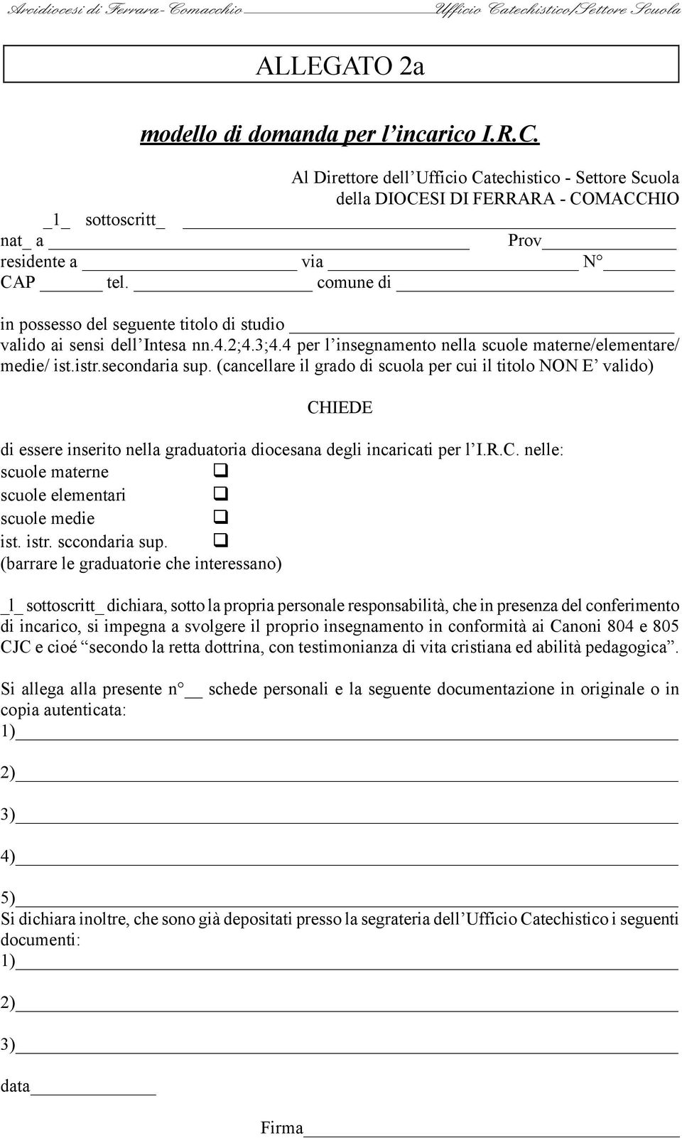 (cancellare il grado di scuola per cui il titolo NON E valido) CHIEDE di essere inserito nella graduatoria diocesana degli incaricati per l I.R.C. nelle: scuole materne scuole elementari scuole medie ist.