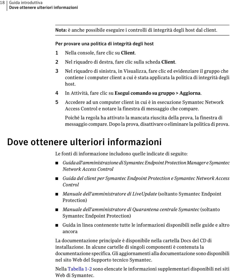 3 Nel riquadro di sinistra, in Visualizza, fare clic ed evidenziare il gruppo che contiene i computer client a cui è stata applicata la politica di integrità degli host.