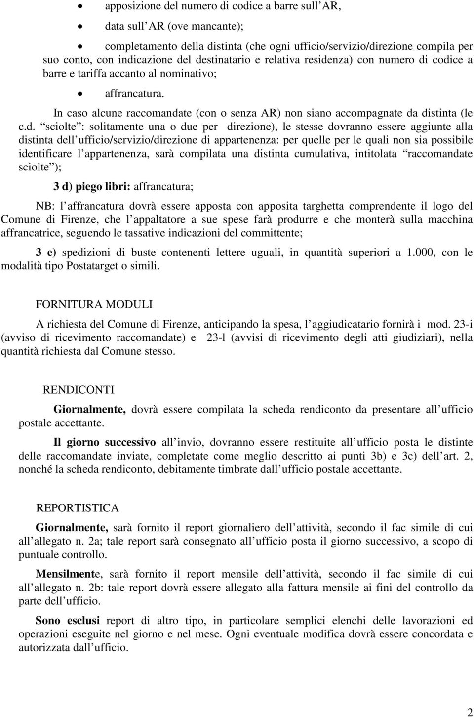 sciolte : solitamente una o due per direzione), le stesse dovranno essere aggiunte alla distinta dell ufficio/servizio/direzione di appartenenza: per quelle per le quali non sia possibile