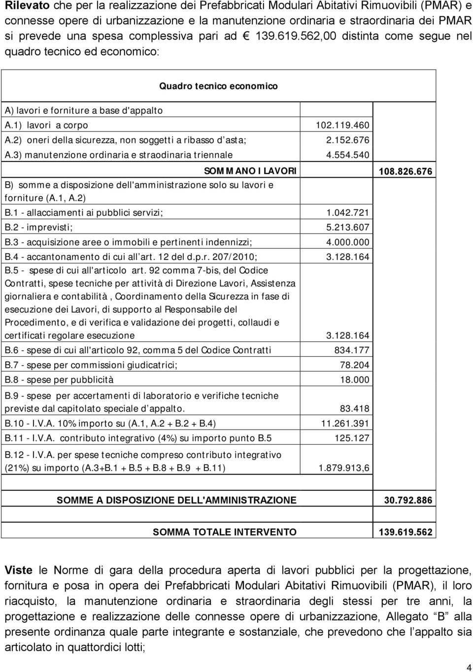 2) oneri della sicurezza, non soggetti a ribasso d asta; 2.152.676 A.3) manutenzione ordinaria e straodinaria triennale 4.554.540 SOMMANO I LAVORI 108.826.