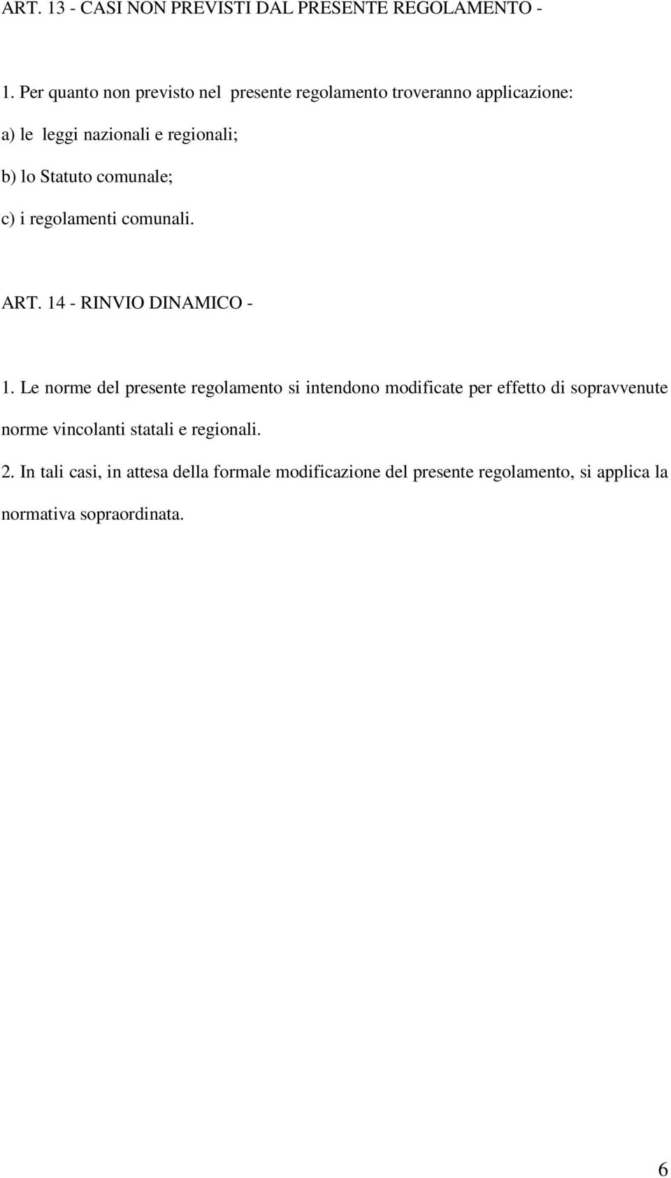 comunale; c) i regolamenti comunali. ART. 14 - RINVIO DINAMICO - 1.