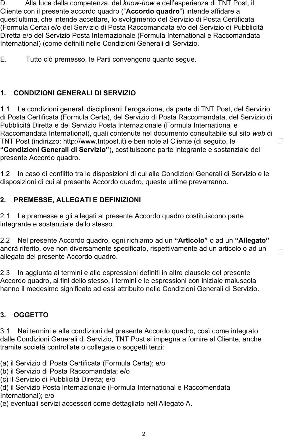 International e Raccomandata International) (come definiti nelle Condizioni Generali di Servizio. E. Tutto ciò premesso, le Parti convengono quanto segue. 1. CONDIZIONI GENERALI DI SERVIZIO 1.