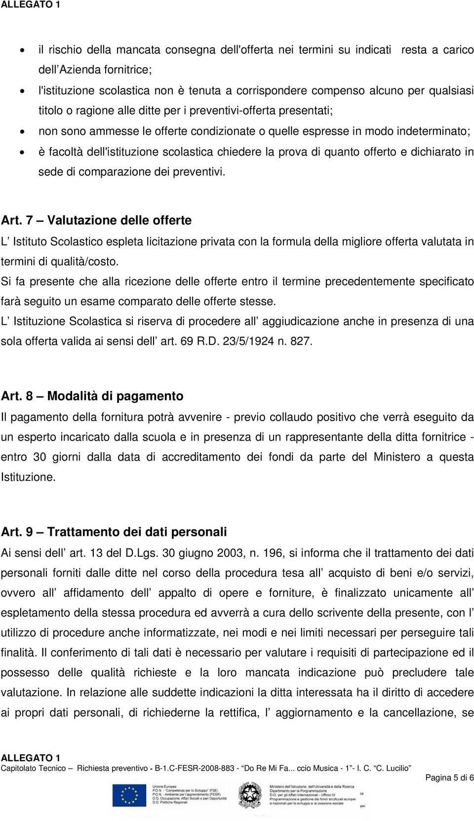 prova di quanto offerto e dichiarato in sede di comparazione dei preventivi. Art.