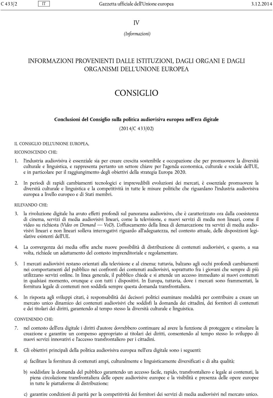 digitale (2014/C 433/02) IL CONSIGLIO DELL UNIONE EUROPEA, RICONOSCENDO CHE: 1.