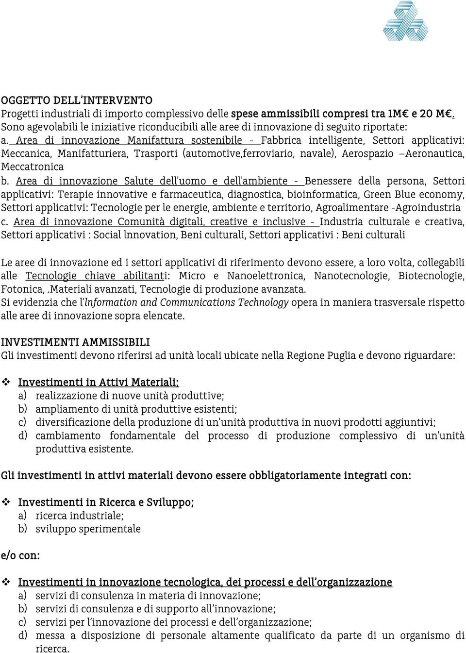 Area di innovazione Manifattura sostenibile - Fabbrica intelligente, Settori applicativi: Meccanica, Manifatturiera, Trasporti (automotive,ferroviario, navale), Aerospazio Aeronautica, Meccatronica b.