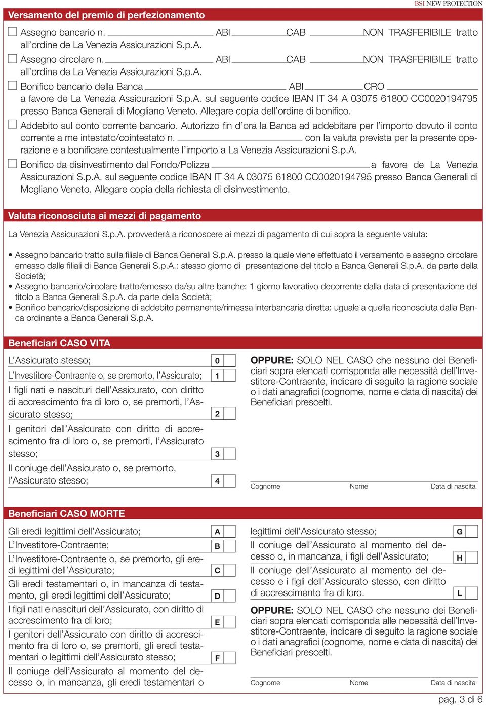 Allegare copia dell ordine di bonifi co. Addebito sul conto corrente bancario. Autorizzo fi n d ora la Banca ad addebitare per l importo dovuto il conto corrente a me intestato/cointestato n.