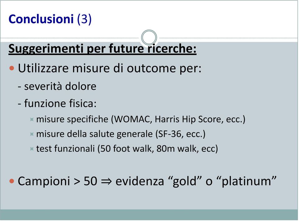 (WOMAC, Harris Hip Score, ecc.) misure della salute generale (SF-36, ecc.