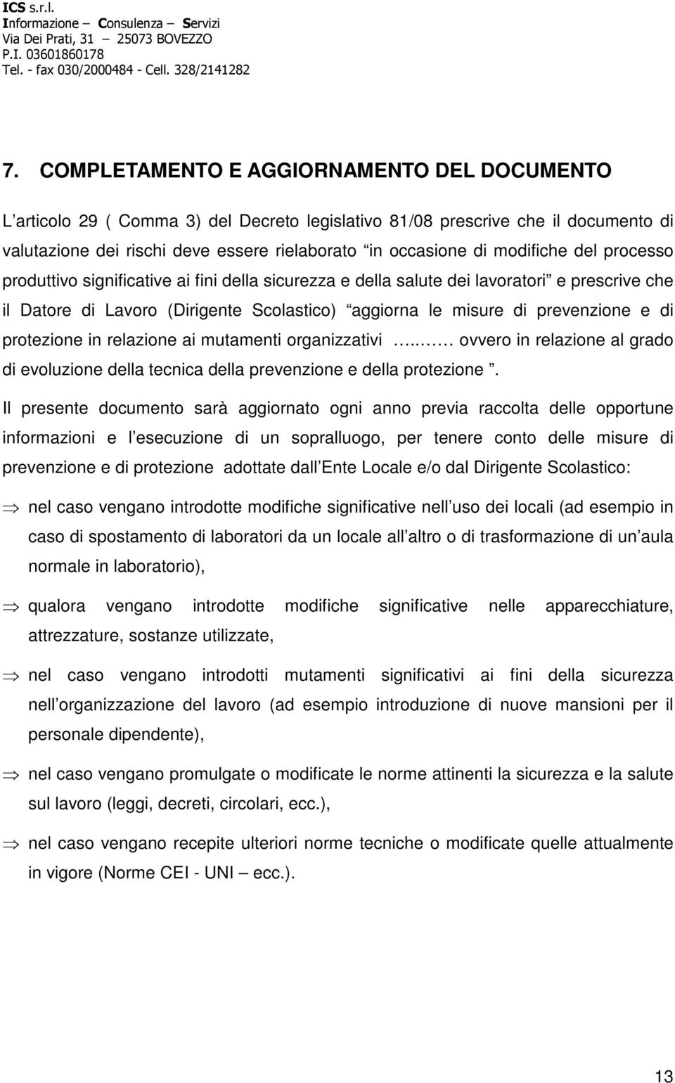 protezione in relazione ai mutamenti organizzativi.. ovvero in relazione al grado di evoluzione della tecnica della prevenzione e della protezione.