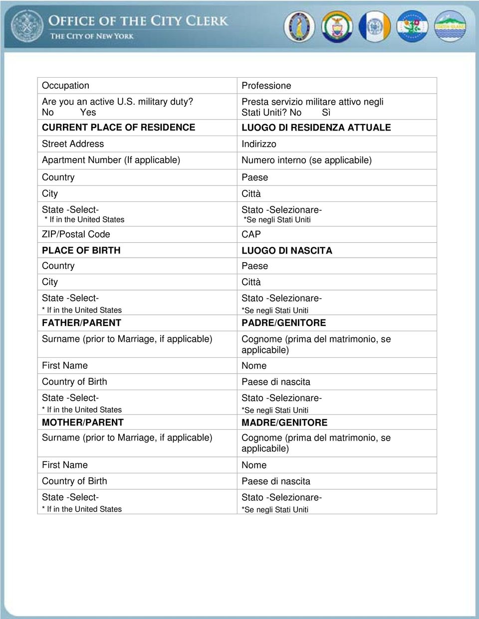 applicable) of Birth MOTHER/PARENT Surname (prior to Marriage, if applicable) of Birth Professione Presta servizio militare attivo negli Stati Uniti?