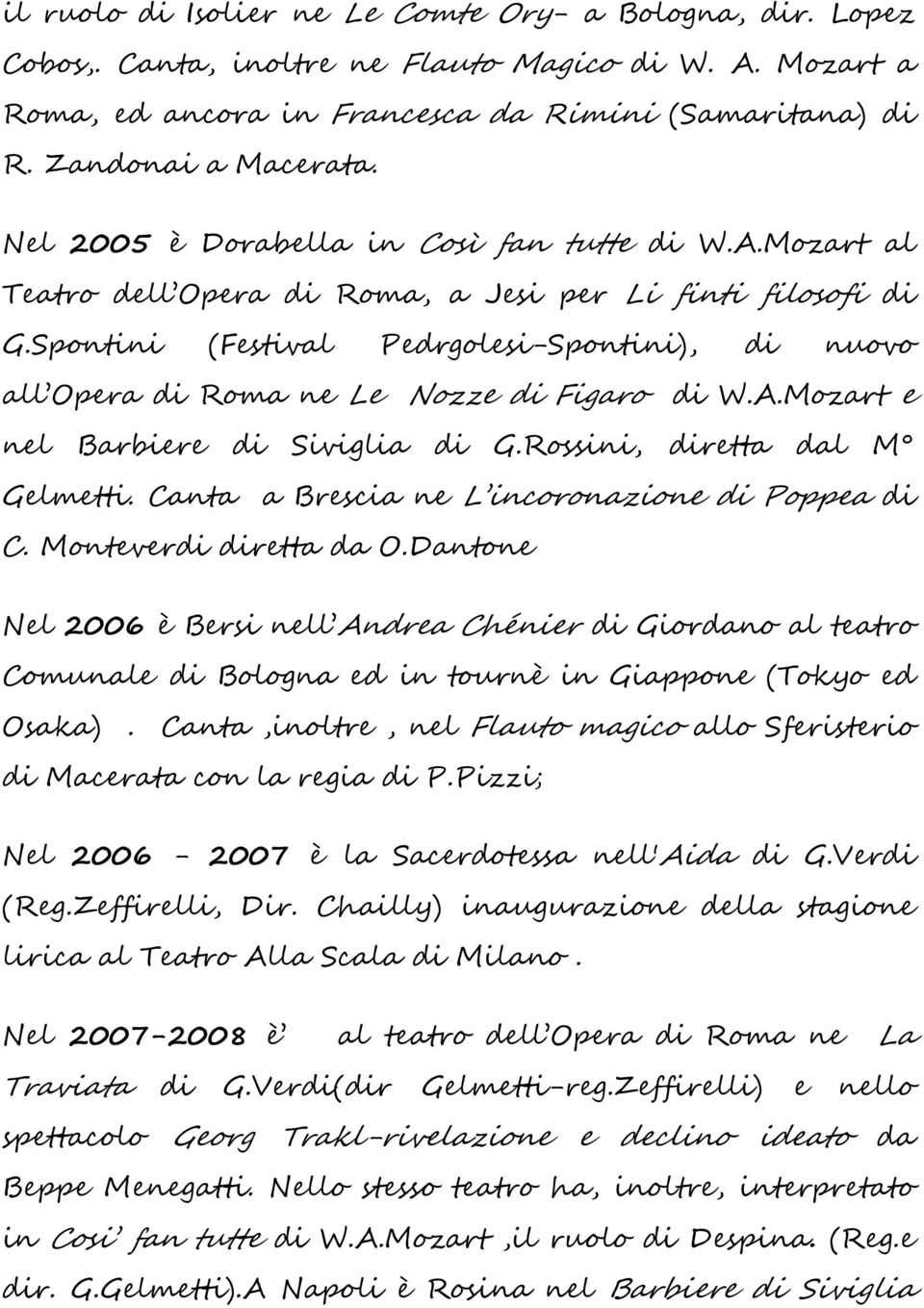 Spontini (Festival Pedrgolesi-Spontini), di nuovo all Opera di Roma ne Le Nozze di Figaro di W.A.Mozart e nel Barbiere di Siviglia di G.Rossini, diretta dal M Gelmetti.