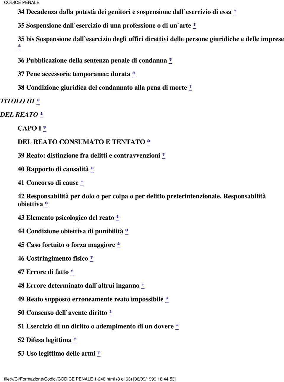 pena di morte * TITOLO III * DEL REATO * CAPO I * DEL REATO CONSUMATO E TENTATO * 39 Reato: distinzione fra delitti e contravvenzioni * 40 Rapporto di causalità * 41 Concorso di cause * 42