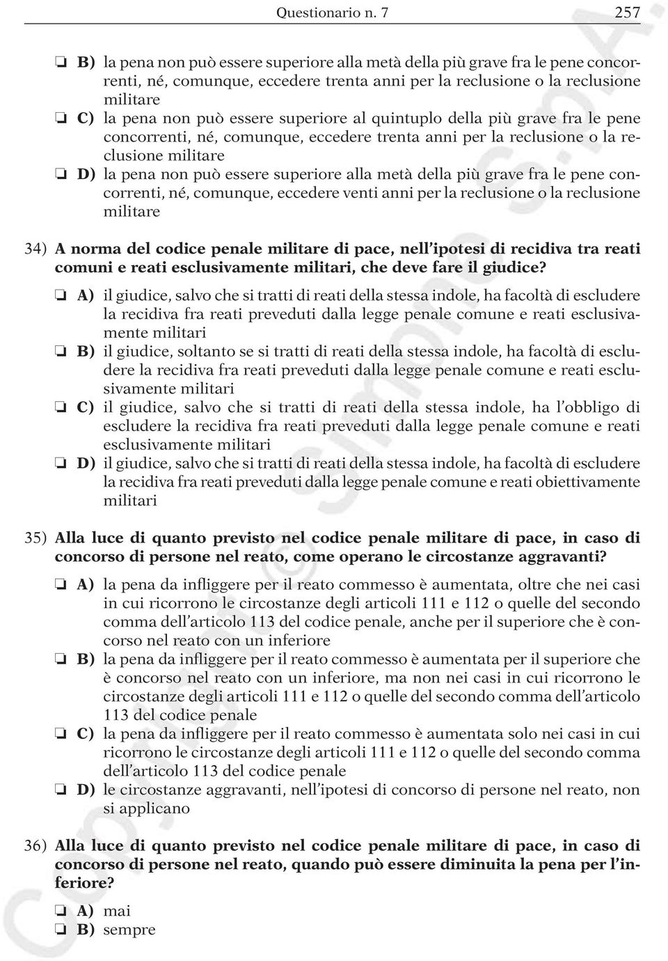 superiore al quintuplo della più grave fra le pene concorrenti, né, comunque, eccedere trenta anni per la reclusione o la reclusione militare D) la pena non può essere superiore alla metà della più