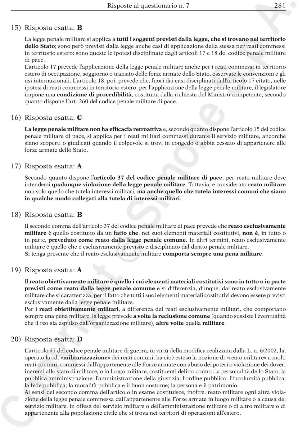 applicazione della stessa per reati commessi in territorio estero: sono queste le ipotesi disciplinate dagli articoli 17 e 18 del codice penale militare di pace.