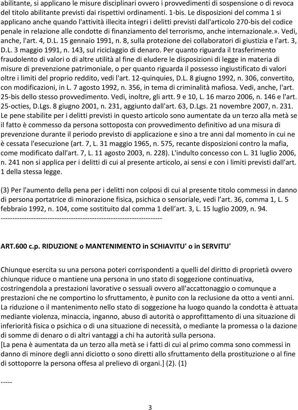 terrorismo, anche internazionale.». Vedi, anche, l'art. 4, D.L. 15 gennaio 1991, n. 8, sulla protezione dei collaboratori di giustizia e l'art. 3, D.L. 3 maggio 1991, n.