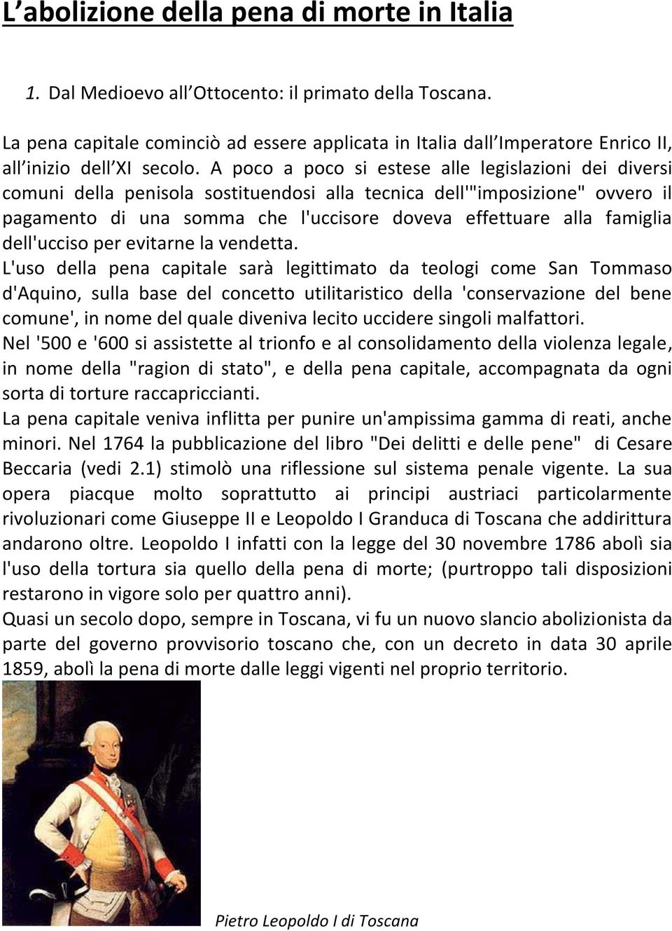 A poco a poco si estese alle legislazioni dei diversi comuni della penisola sostituendosi alla tecnica dell'"imposizione" ovvero il pagamento di una somma che l'uccisore doveva effettuare alla