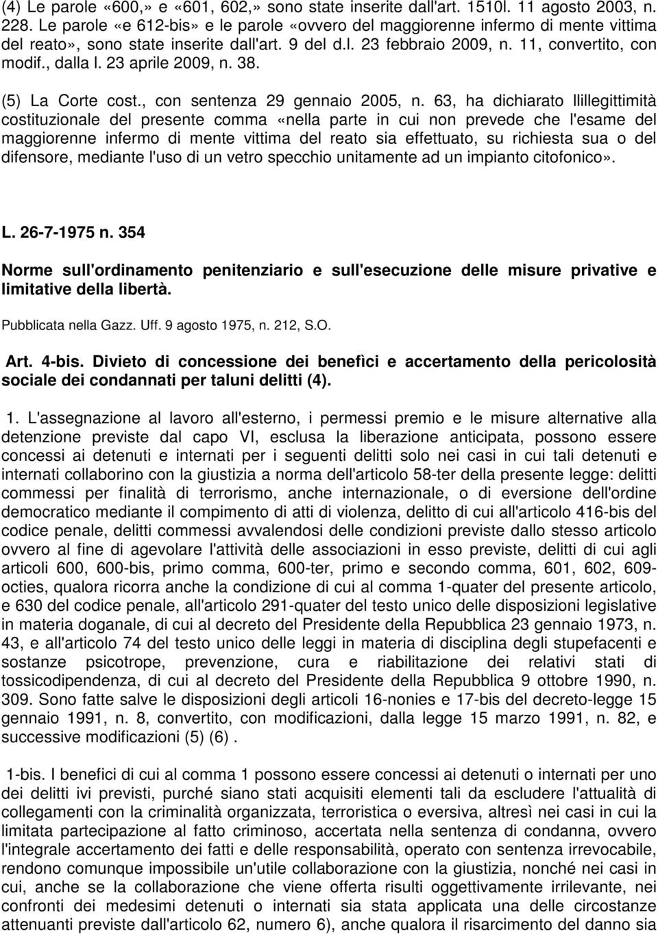 23 aprile 2009, n. 38. (5) La Corte cost., con sentenza 29 gennaio 2005, n.