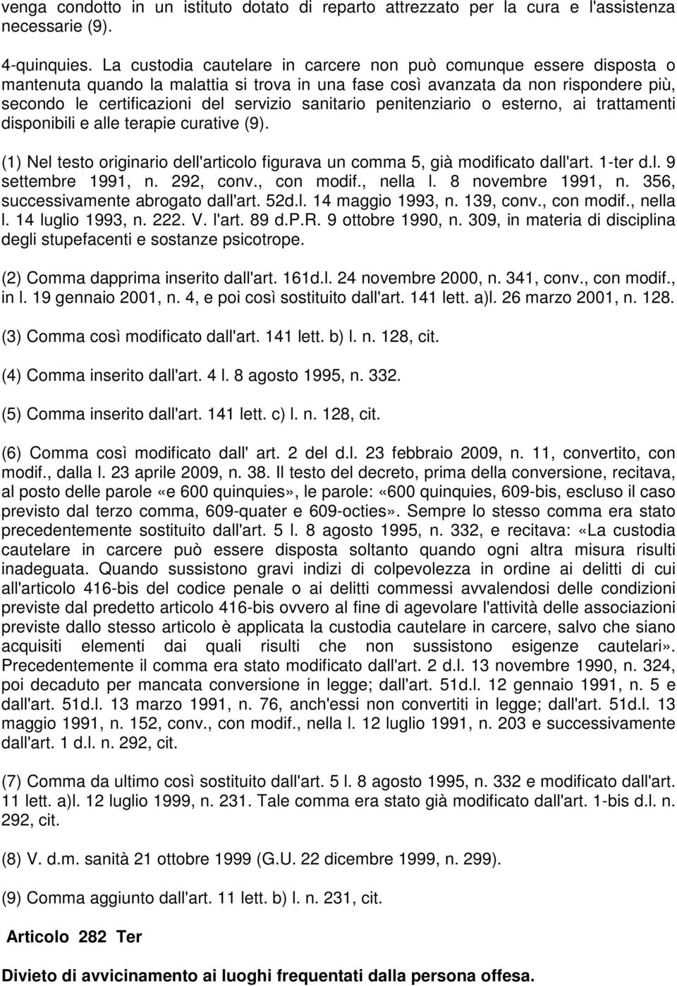 sanitario penitenziario o esterno, ai trattamenti disponibili e alle terapie curative (9). (1) Nel testo originario dell'articolo figurava un comma 5, già modificato dall'art. 1-ter d.l. 9 settembre 1991, n.