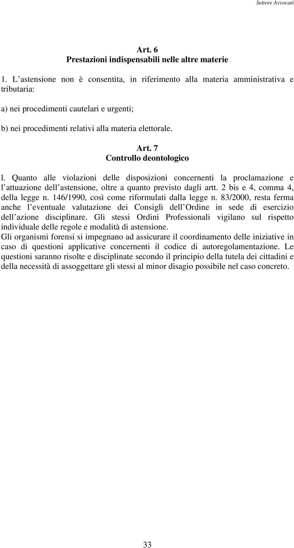 7 Controllo deontologico l. Quanto alle violazioni delle disposizioni concernenti la proclamazione e l attuazione dell astensione, oltre a quanto previsto dagli artt.