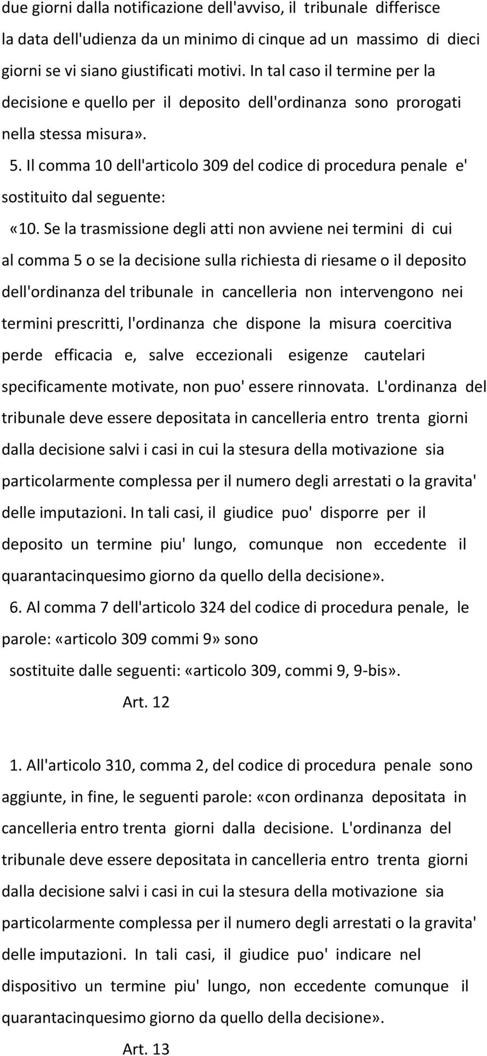 Il comma 10 dell'articolo 309 del codice di procedura penale e' sostituito dal seguente: «10.