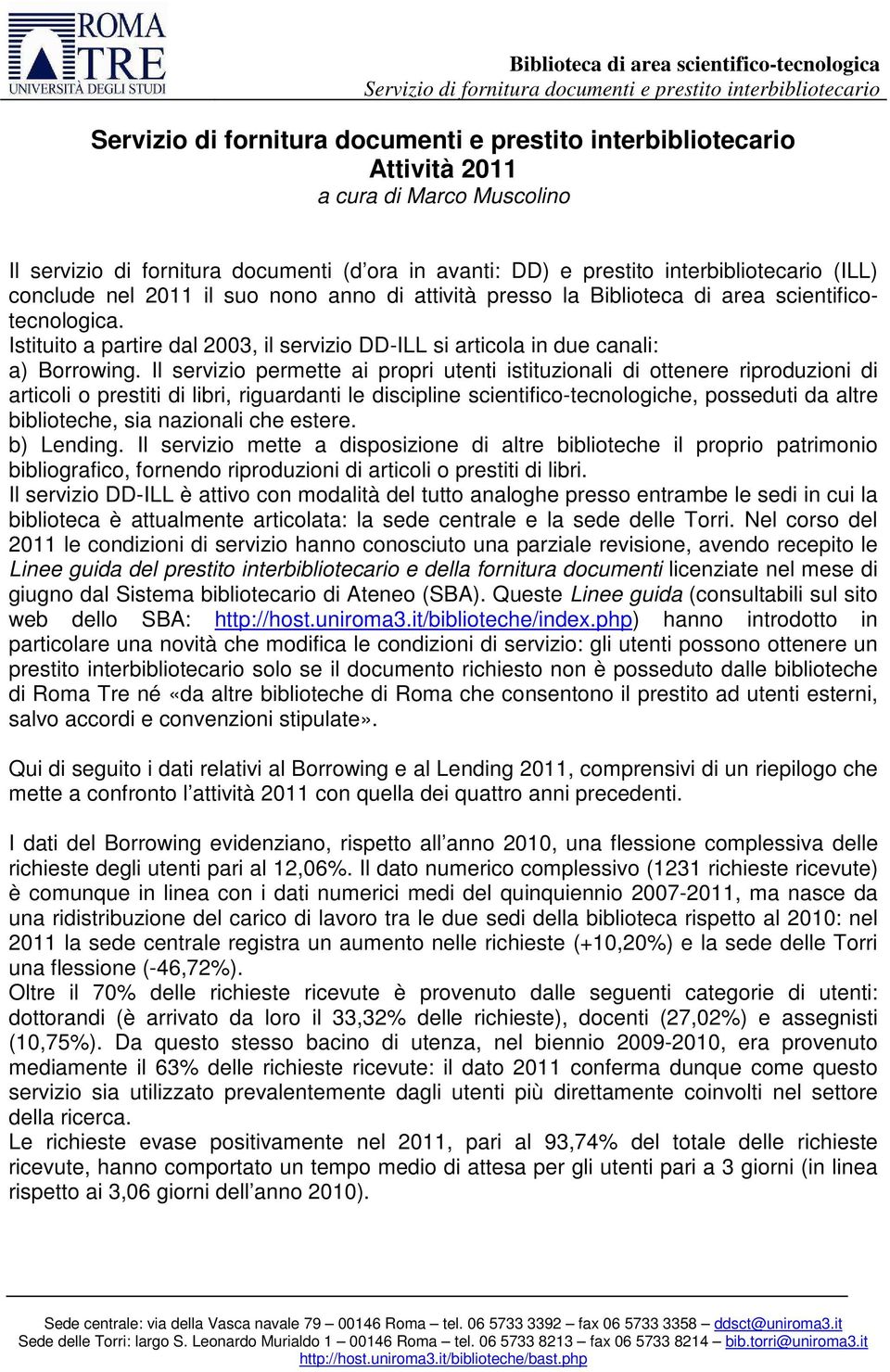 Istituito a partire dal 23, il servizio DD-ILL si articola in due canali: a) Borrowing.