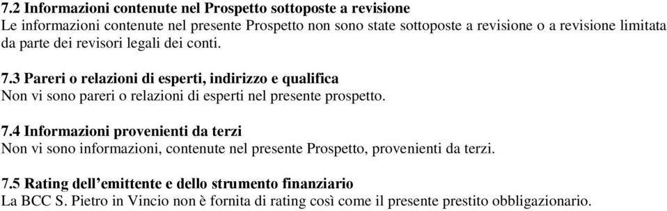 3 Pareri o relazioni di esperti, indirizzo e qualifica Non vi sono pareri o relazioni di esperti nel presente prospetto. 7.