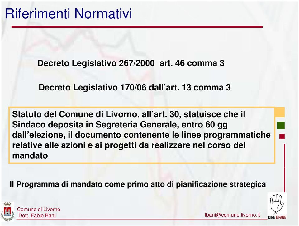 30, statuisce che il Sindaco deposita in Segreteria Generale, entro 60 gg dall elezione, il documento