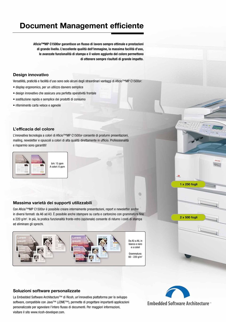 Design innovativo Versatilità, praticità e facilità d'uso sono solo alcuni degli straordinari vantaggi di Aficio MP C1500SP: display ergonomico, per un utilizzo davvero semplice design innovativo che