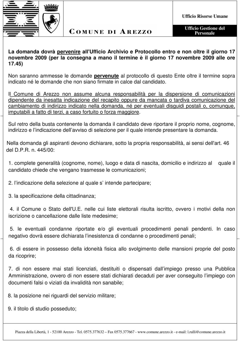 Il Comune di Arezzo non assume alcuna responsabilità per la dispersione di comunicazioni dipendente da inesatta indicazione del recapito oppure da mancata o tardiva comunicazione del cambiamento di