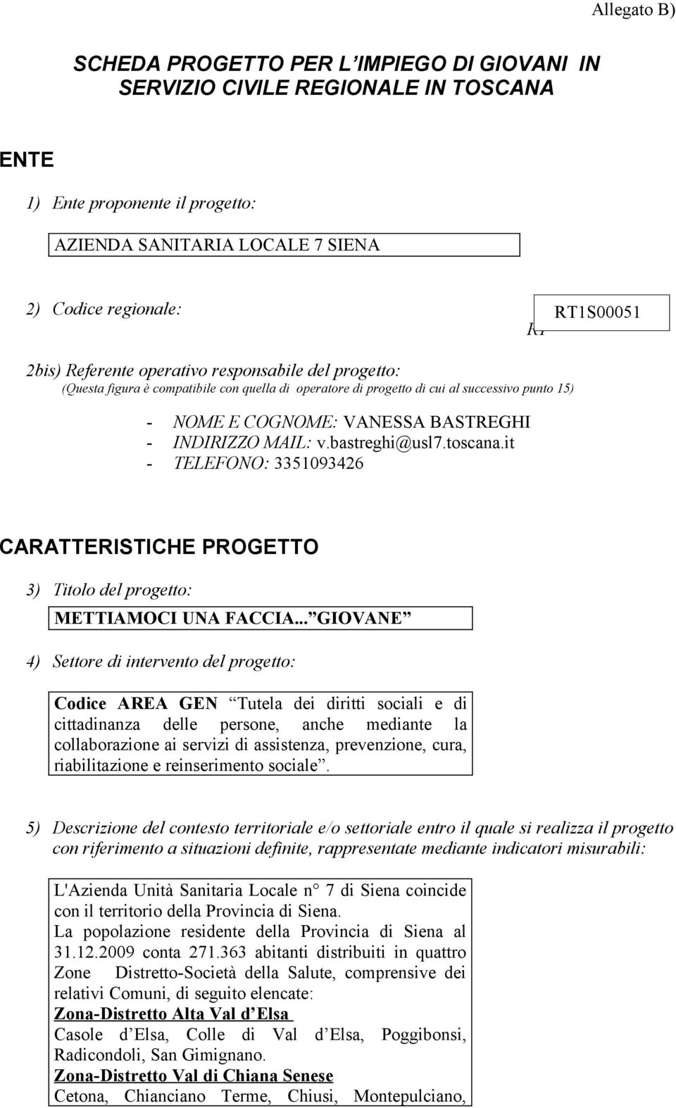 MAIL: v.bastreghi@usl7.toscana.it - TELEFONO: 3351093426 CARATTERISTICHE PROGETTO 3) Titolo del progetto: METTIAMOCI UNA FACCIA.