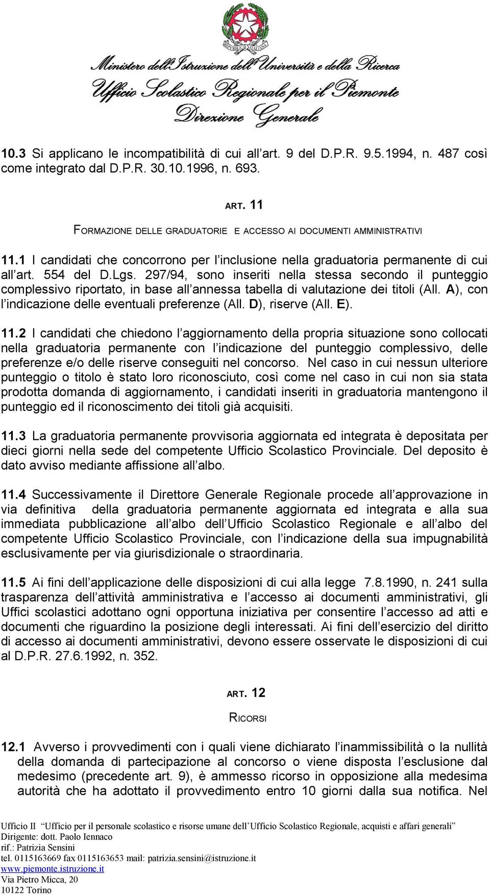 297/94, sono inseriti nella stessa secondo il punteggio complessivo riportato, in base all annessa tabella di valutazione dei titoli (All. A), con l indicazione delle eventuali preferenze (All.